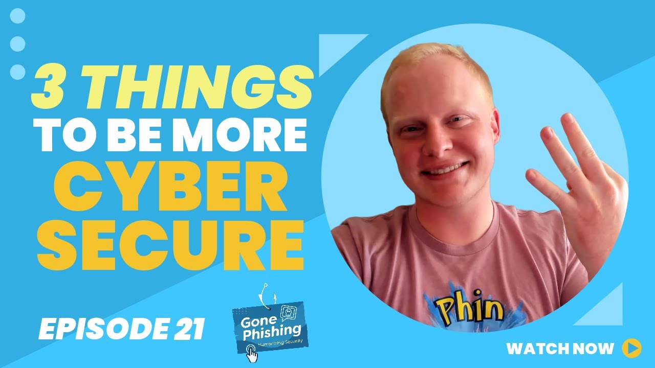 3 Things You Can Do to Be More Cyber Secure | EP 021