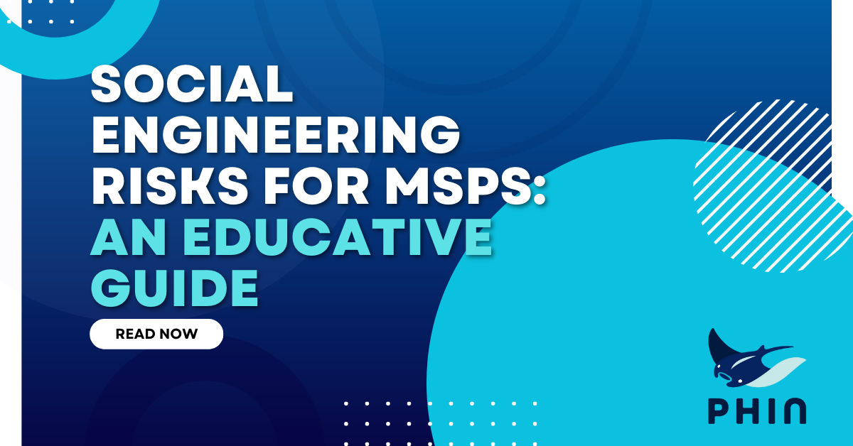 Social Engineering Risks for MSPs: An Educative Guide