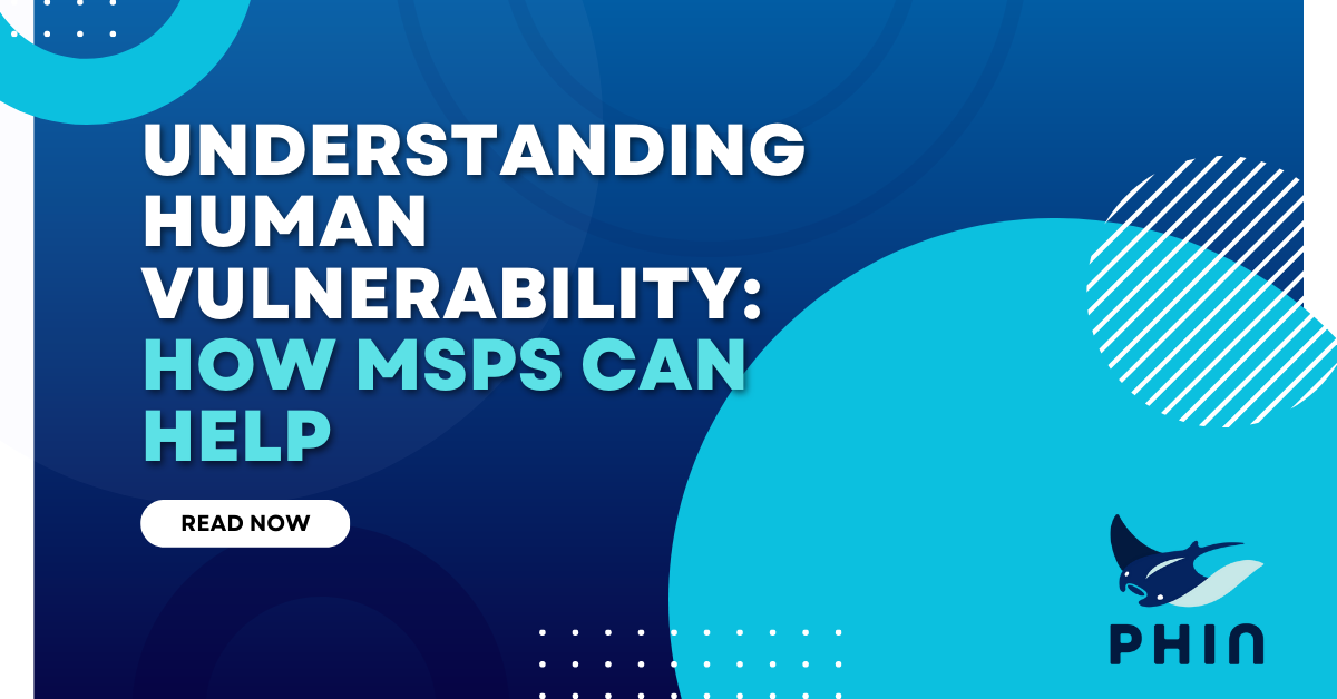 Understanding Human Vulnerability: How MSPs Can Help