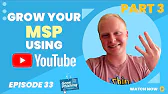 Should You Use YouTube to Grow Your MSP Business? (Part 3) | EP 033
