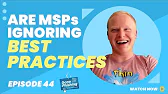 Are MSPs Ignoring Best Practices for the Sake of Time | EP 44